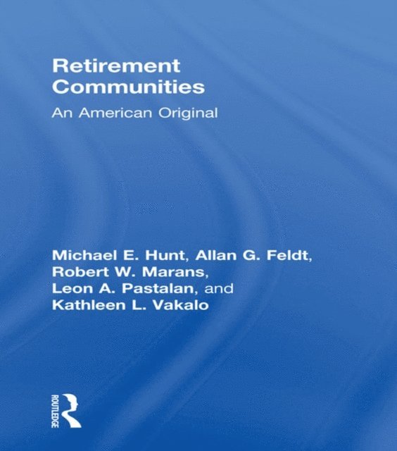 Leon A Pastalan, Kathleen L Vakalo, Robert W Marans, Allan G Feldt, Michael E Hunt - Retirement Communities, E-bok