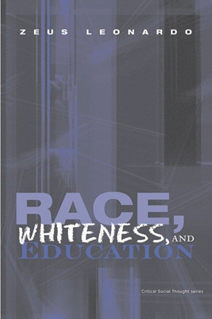 Zeus Leonardo - Race, Whiteness, and Education, E-bok