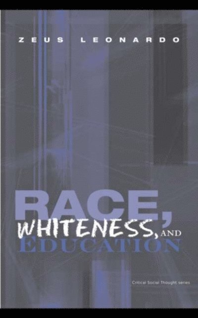 Zeus Leonardo - Race, Whiteness, and Education, E-bok
