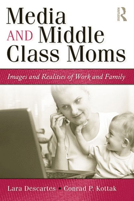 Conrad Kottak, Lara J. Descartes - Media and Middle Class Moms, E-bok