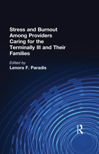 Lenora F Paradis - Stress and Burnout Among Providers Caring for the Terminally Ill and Their Families, E-bok