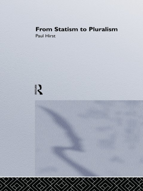 Birkbeck College Paul Hirst Professor of Social Theory, Paul Hirst - From Statism To Pluralism, E-bok