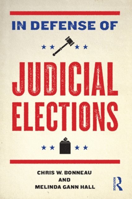 Melinda Gann Hall, Chris W. Bonneau - In Defense of Judicial Elections, E-bok