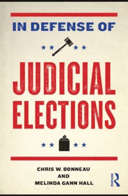 Melinda Gann Hall, Chris W. Bonneau - In Defense of Judicial Elections, E-bok