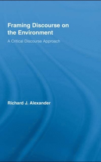 Richard Alexander - Framing Discourse on the Environment, E-bok