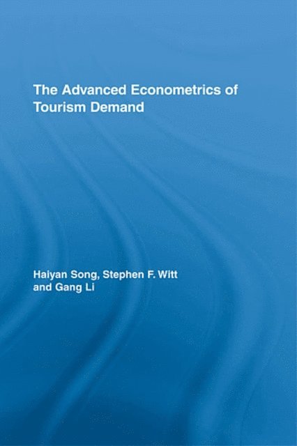 Gang Li, Stephen F. Witt, Haiyan Song - Advanced Econometrics of Tourism Demand, E-bok