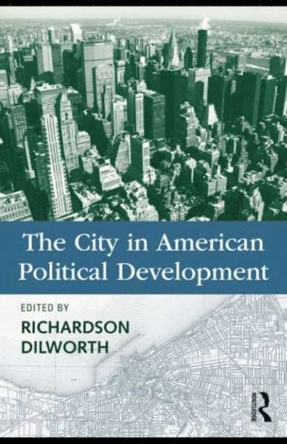 Richardson Dilworth - City in American Political Development, E-bok