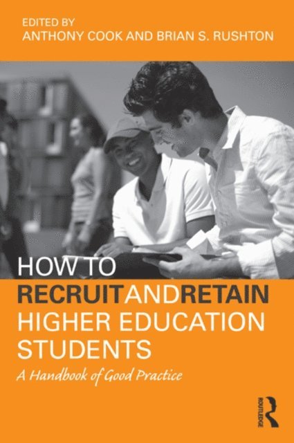 Brian S. Rushton, Tony Cook - How to Recruit and Retain Higher Education Students, E-bok