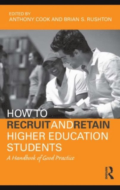 Brian S. Rushton, Tony Cook - How to Recruit and Retain Higher Education Students, E-bok