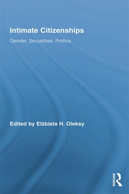 Elzbieta H. Oleksy - Intimate Citizenships, E-bok