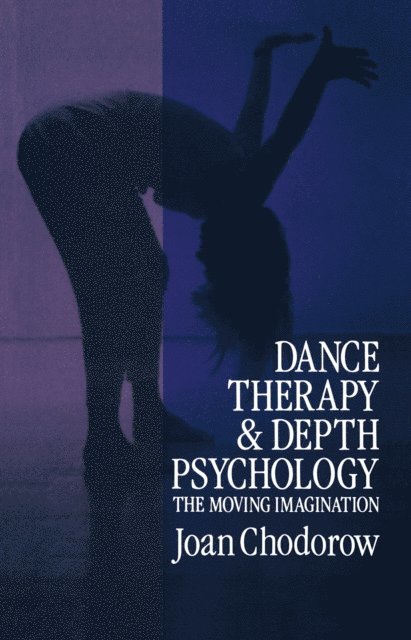 Joan Chodorow - Dance Therapy and Depth Psychology, E-bok