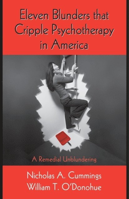 William T. O'Donohue, Nicholas A. Cummings - Eleven Blunders that Cripple Psychotherapy in America, E-bok