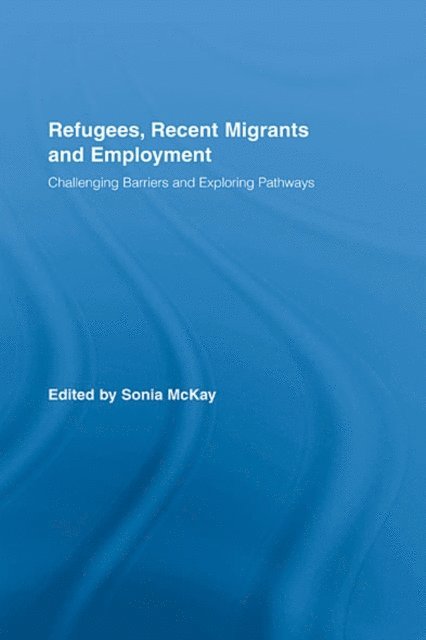 Sonia McKay - Refugees, Recent Migrants and Employment, E-bok