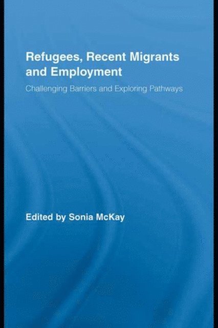 Sonia McKay - Refugees, Recent Migrants and Employment, E-bok