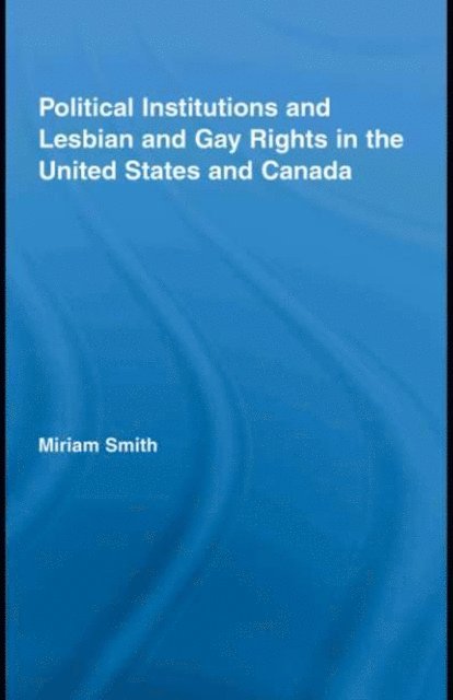 Miriam Smith - Political Institutions and Lesbian and Gay Rights in the United States and Canada, E-bok