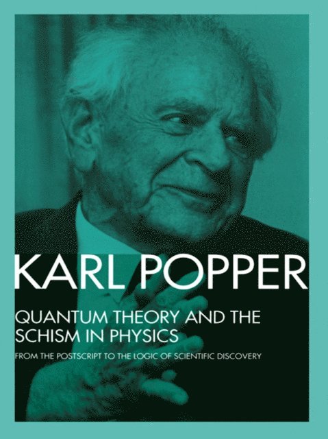 Karl Popper, III W.W. Bartley - Quantum Theory and the Schism in Physics, E-bok