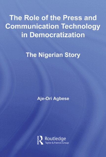 Aje-Ori Anna Agbese - Role of the Press and Communication Technology in Democratization, E-bok