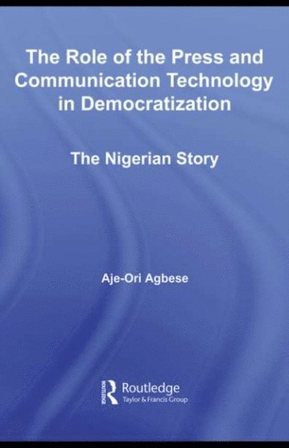 Aje-Ori Anna Agbese - Role of the Press and Communication Technology in Democratization, E-bok