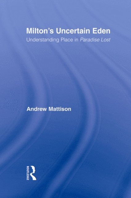 Andrew Mattison - Milton's Uncertain Eden, E-bok