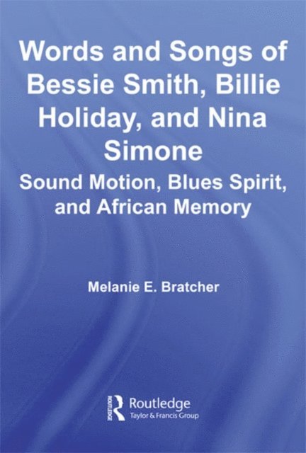 Melanie E. Bratcher - Words and Songs of Bessie Smith, Billie Holiday, and Nina Simone, E-bok