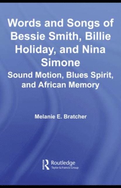 Melanie E. Bratcher - Words and Songs of Bessie Smith, Billie Holiday, and Nina Simone, E-bok