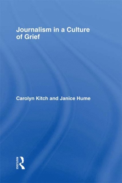 Janice Hume, Carolyn Kitch - Journalism in a Culture of Grief, E-bok