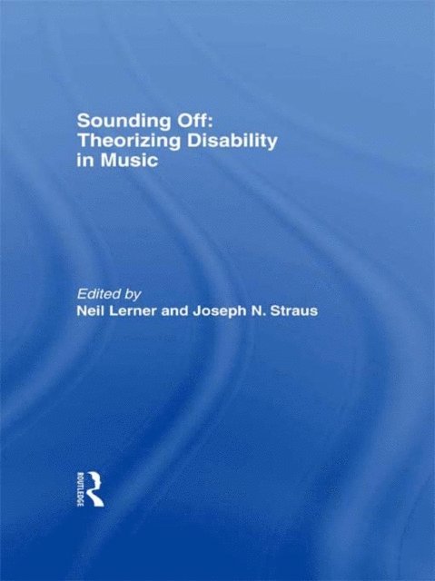 Joseph Straus, Neil Lerner - Sounding Off: Theorizing Disability in Music, E-bok