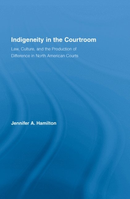 Jennifer A. Hamilton - Indigeneity in the Courtroom, E-bok