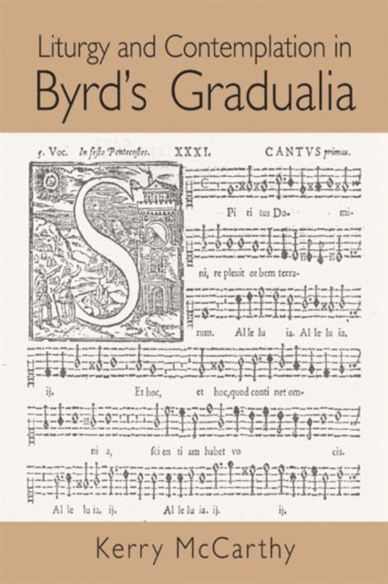 Kerry McCarthy - Liturgy and Contemplation in Byrd's Gradualia, E-bok