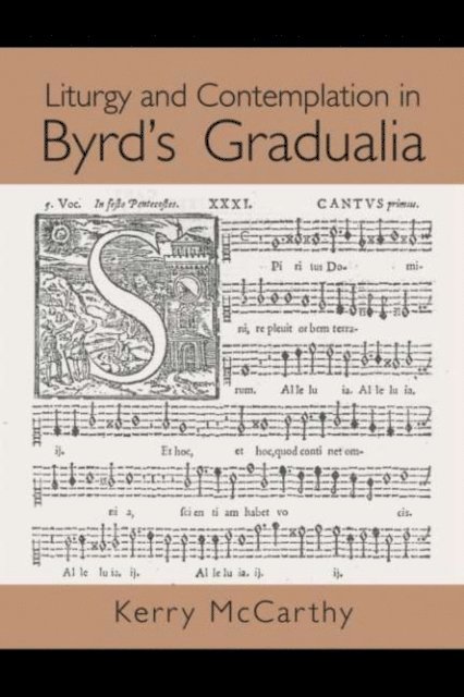 Kerry McCarthy - Liturgy and Contemplation in Byrd's Gradualia, E-bok