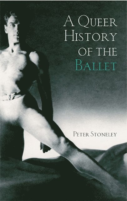 Peter Stoneley - Queer History of the Ballet, E-bok