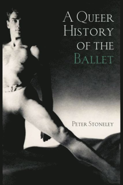 Peter Stoneley - Queer History of the Ballet, E-bok