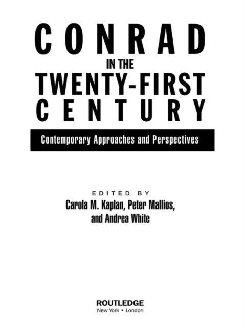 Andrea White, Peter Mallios, Carola Kaplan - Conrad in the Twenty-First Century, E-bok