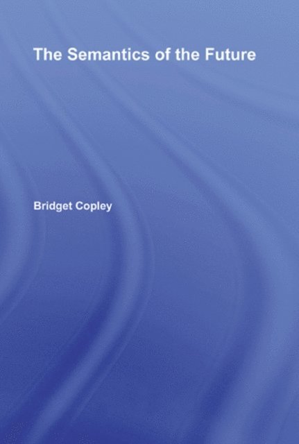 Bridget Copley - Semantics of the Future, E-bok
