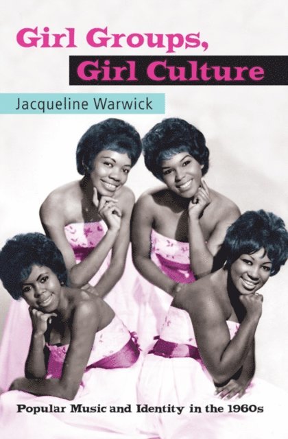Jacqueline Warwick - Girl Groups, Girl Culture, E-bok