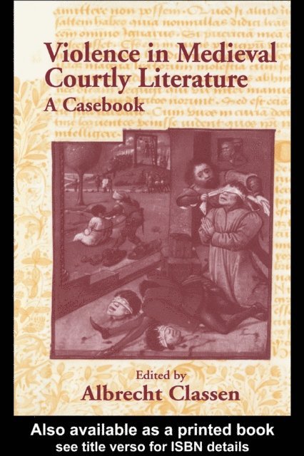 Albrecht Classen - Violence in Medieval Courtly Literature, E-bok