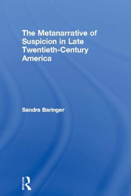 Sandra Baringer - Metanarrative of Suspicion in Late Twentieth-Century America, E-bok
