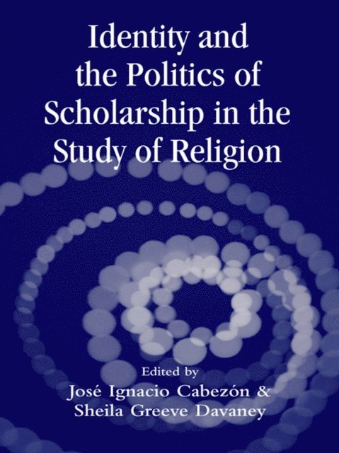 Sheila Greeve Davaney, Jose Cabezon - Identity and the Politics of Scholarship in the Study of Religion, E-bok