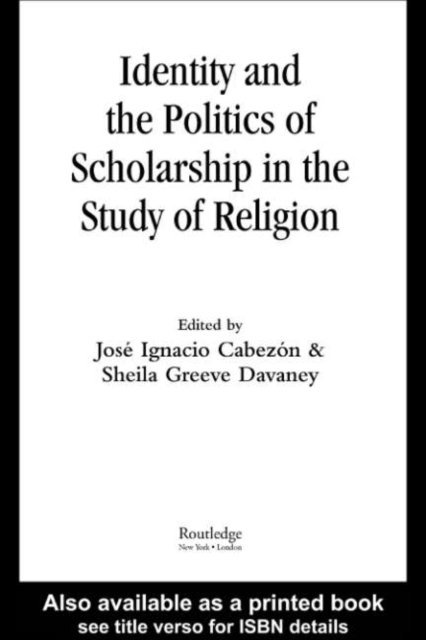 Sheila Greeve Davaney, Jose Cabezon - Identity and the Politics of Scholarship in the Study of Religion, E-bok