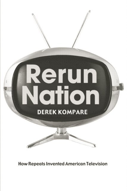 Derek Kompare - Rerun Nation, E-bok