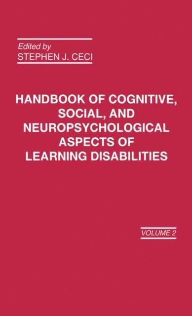 Stephen J. Ceci, S. J. Ceci - Handbook of Cognitive, Social, and Neuropsychological Aspects of Learning Disabilities, E-bok