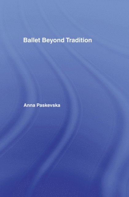 Anna Paskevska - Ballet Beyond Tradition, E-bok