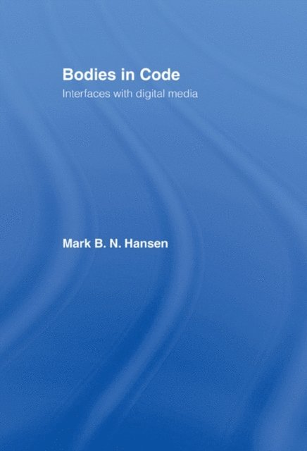 Mark B. N. Hansen - Bodies in Code, E-bok