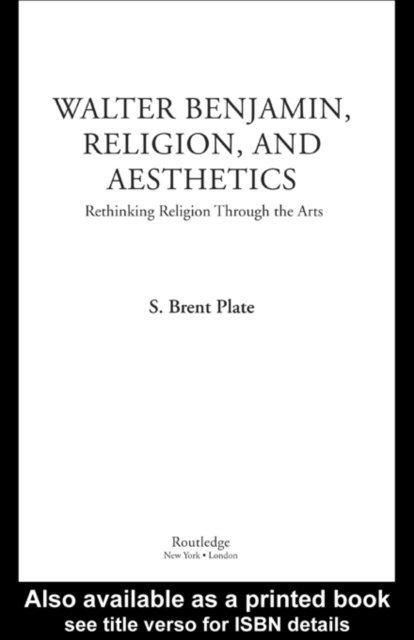 S. Brent Plate - Walter Benjamin, Religion and Aesthetics, E-bok