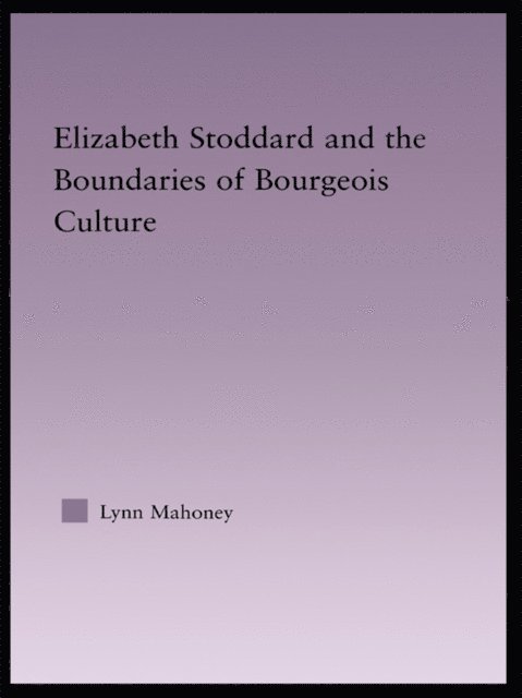 Lynn Mahoney - Elizabeth Stoddard & the Boundaries of Bourgeois Culture, E-bok