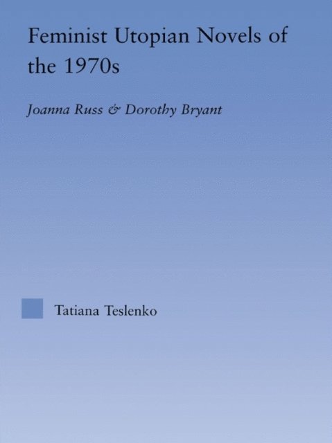 Tatiana Teslenko - Feminist Utopian Novels of the 1970s, E-bok