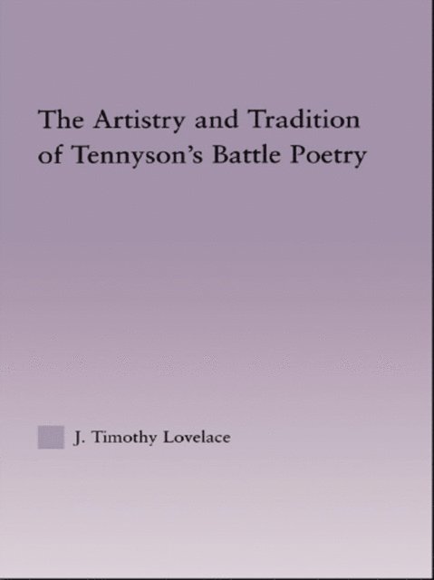 Timothy J. Lovelace - Artistry and Tradition of Tennyson's Battle Poetry, E-bok