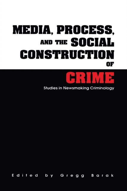Gregg Barak - Media, Process, and the Social Construction of Crime, E-bok