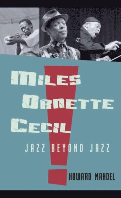 Howard Mandel - Miles, Ornette, Cecil, E-bok