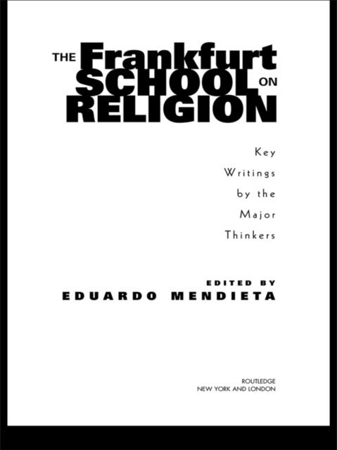 Eduardo Mendieta - Frankfurt School on Religion, E-bok